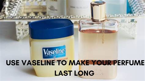 using vaseline for perfume.